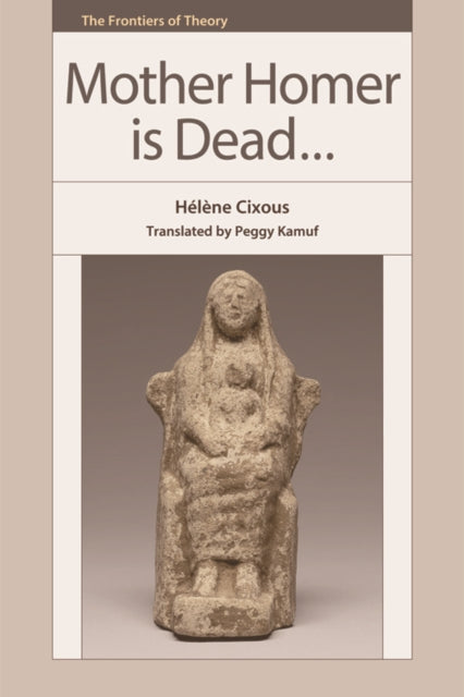 Book cover of: Mother Homer is Dead.... By: Hélène Cixous