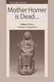 Book cover of: Mother Homer is Dead. By: Hélène Cixous
