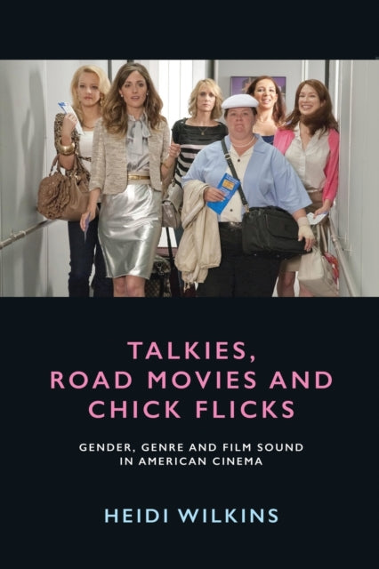 Book cover of: Talkies, Road Movies and Chick Flicks. By: Heidi Wilkins