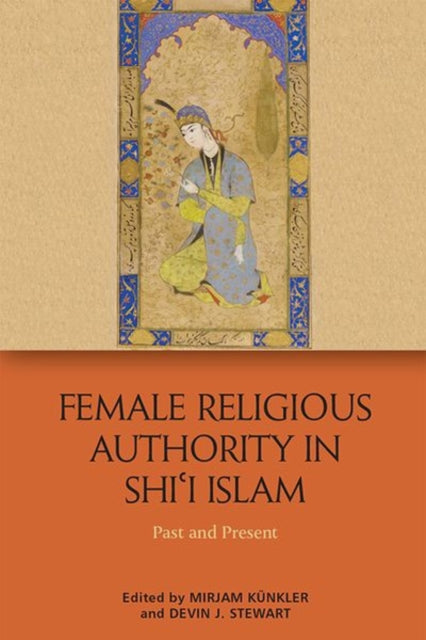 Book cover of: Female Religious Authority in Shi'i Islam. By: Mirjam Künkler