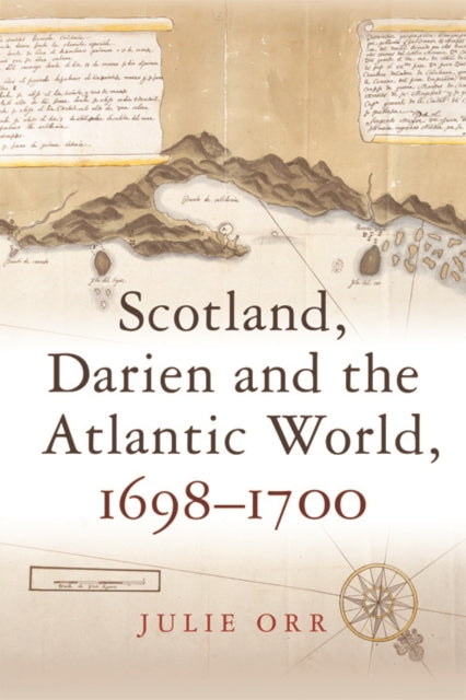 Book cover of: Scotland, Darien and the Atlantic World, 1698-1700. By: Julie Orr