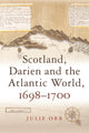 Book cover of: Scotland, Darien and the Atlantic World, 1698-1700. By: Julie Orr