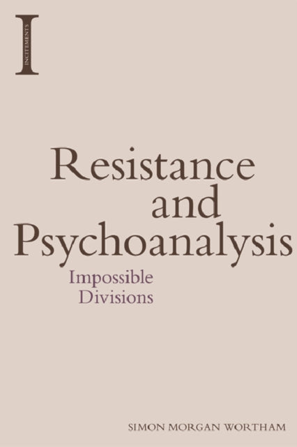 Book cover of: Resistance and Psychoanalysis. By: Simon Morgan Wortham
