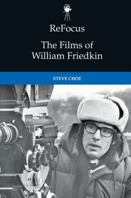 Book cover of: Refocus: the Films of William Friedkin. By: Steve Choe