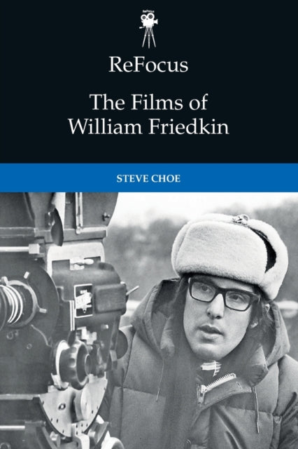Book cover of: Refocus: the Films of William Friedkin. By: Steve Choe