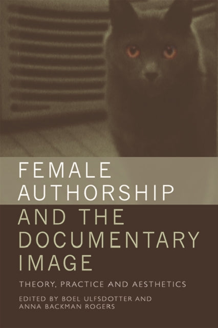 Book cover of: Female Authorship and the Documentary Image. By: Boel Ulfsdotter