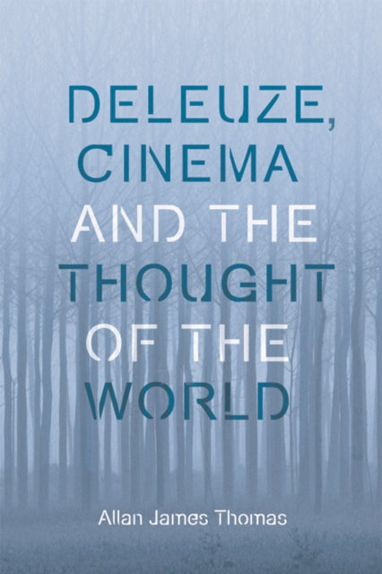 Book cover of: Deleuze, Cinema and the Thought of the World. By: Allan J. Thomas