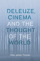 Book cover of: Deleuze, Cinema and the Thought of the World. By: Allan J. Thomas