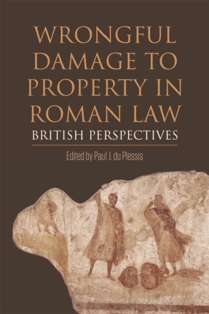 Book cover of: Wrongful Damage to Property in Roman Law. By: Paul J. du Plessis