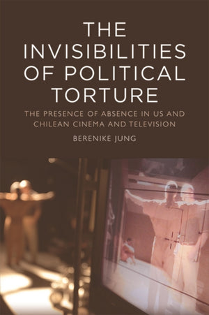 The Invisibilities of Political Torture