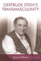 Book cover of: Gertrude Stein's Transmasculinity. By: Chris Coffman
