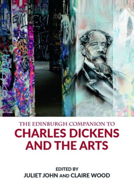 Book cover of: Edinburgh Companion to Charles Dickens and the Arts. By: Juliet John