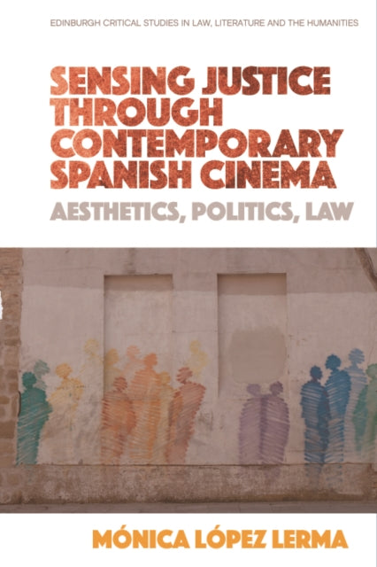 Book cover of: Sensing Justice Through Contemporary Spanish Cinema. By: Mónica López Lerma
