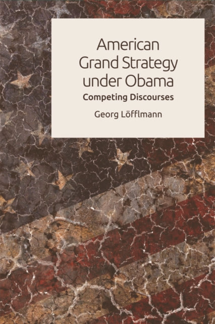 Book cover of: American Grand Strategy Under Obama. By: Georg Löfflmann