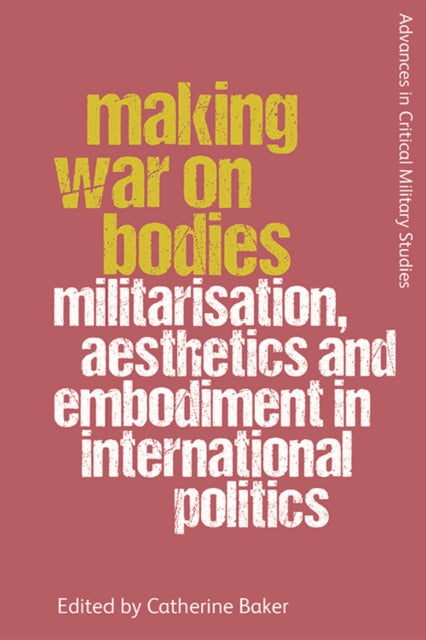 Book cover of: Making War on Bodies. By: Catherine Baker