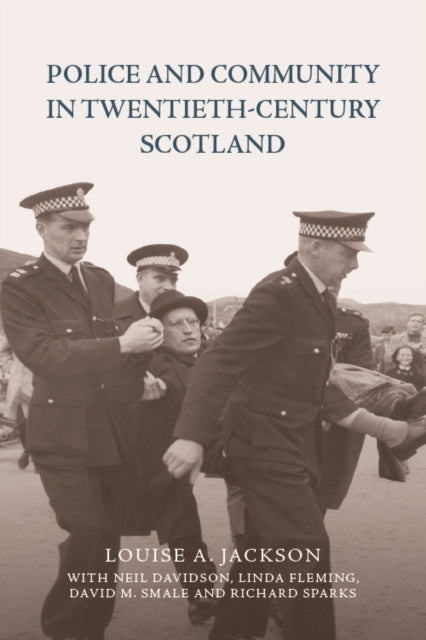 Book cover of: Police and Community in Twentieth-Century Scotland. By: Louise A. Jackson