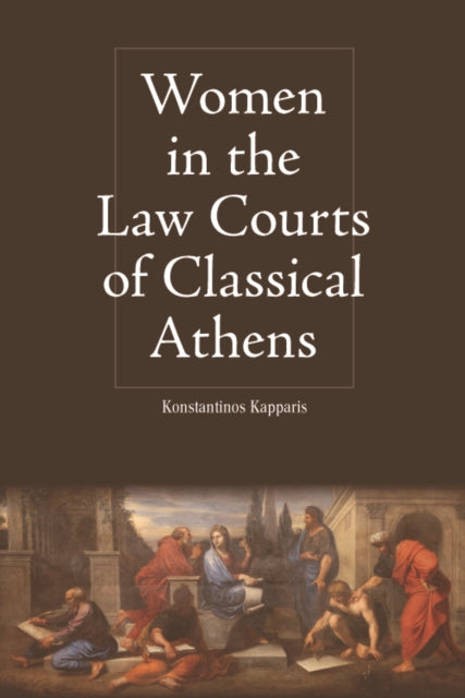 Book cover of: Women in the Law Courts of Classical Athens. By: Konstantinos Kapparis