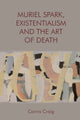 Book cover of: Muriel Spark, Existentialism and the Art of Death. By: Cairns Craig