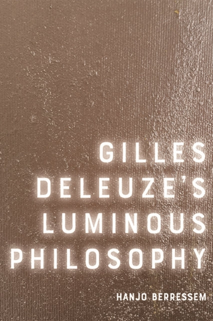 Book cover of: Gilles Deleuze's Luminous Philosophy. By: Hanjo Berressem