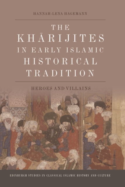 Book cover of: Kharijites in Early Islamic Historical Tradition. By: Hannah-Lena Hagemann