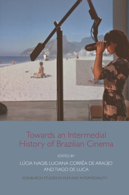 Book cover of: Towards an Intermedial History of Brazilian Cinema. By: Lúcia Nagib