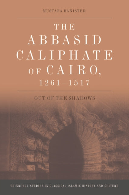 Book cover of: Abbasid Caliphate of Cairo, 1261-1517. By: Mustafa Banister