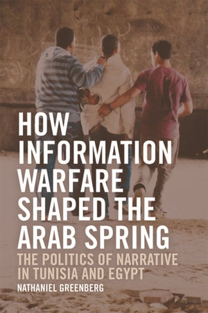 How Information Warfare Shaped the Arab Spring