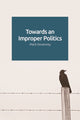 Book cover of: Towards an Improper Politics. By: Mark Devenney