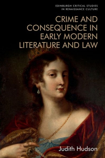 Book cover of: Crime and Consequence in Early Modern Literature and Law. By: Judith Hudson