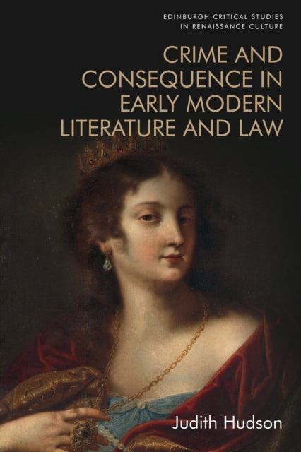 Book cover of: Crime and Consequence in Early Modern Literature and Law. By: Judith Hudson