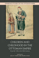 Book cover of: Children and Childhood in the Ottoman Empire. By: Gülay Yilmaz