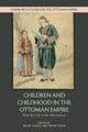 Book cover of: Children and Childhood in the Ottoman Empire. By: Gülay Yilmaz