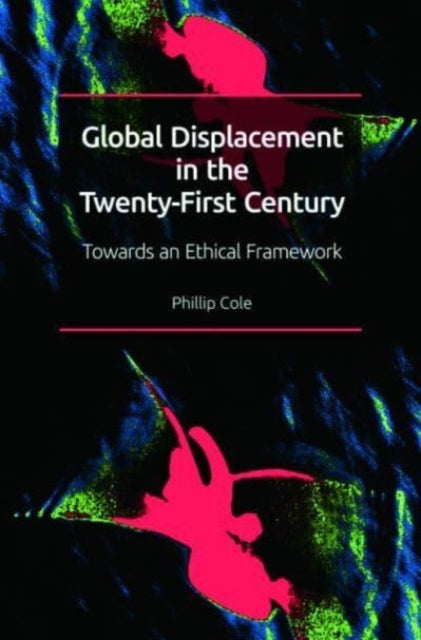 Book cover of: Global Displacement in the Twenty-First Century. By: Phillip Cole