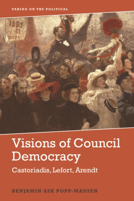 Book cover of: Visions of Council Democracy. By: Benjamin Ask Popp-Madsen