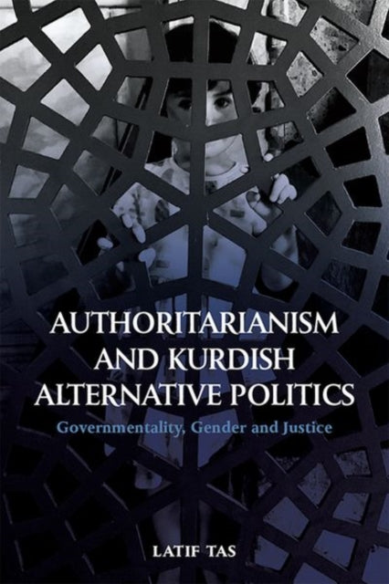 Book cover of: Authoritarianism and Kurdish Alternative Politics. By: Latif Tas