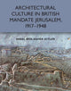 Book cover of: Architectural Culture in British-Mandate Jerusalem, 1917-1948. By: Inbal Ben-Asher Gitler