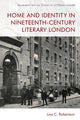 Book cover of: Home and Identity in Nineteenth-Century Literary London. By: Lisa C. Robertson