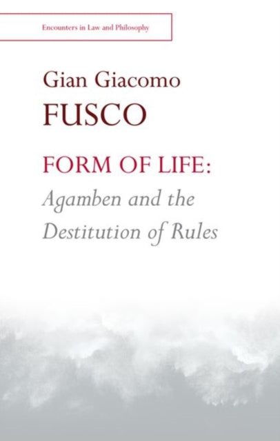 Book cover of: Form of Life: Agamben and the Destitution of Rules. By: Gian Giacomo Fusco