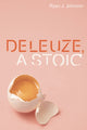 Book cover of: Deleuze, A Stoic. By: Ryan J. Johnson