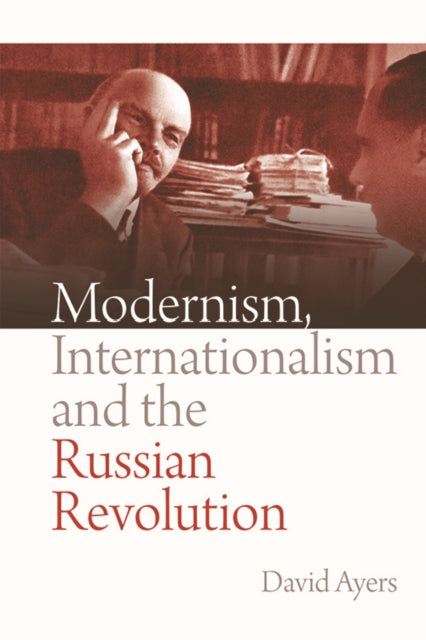 Book cover of: Modernism, Internationalism and the Russian Revolution. By: David Ayers