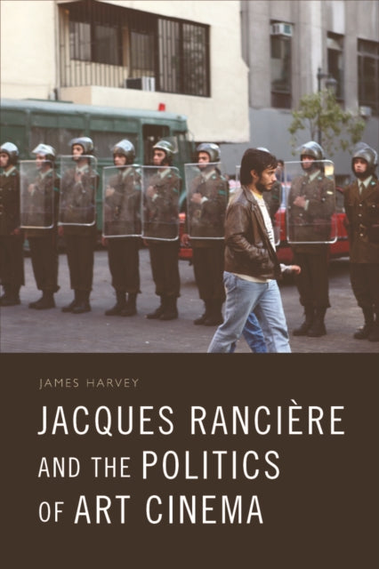 Book cover of: Jacques Ranciere and the Politics of Art Cinema. By: James Harvey