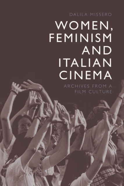 Book cover of: Women, Feminism and Italian Cinema. By: Dalila Missero