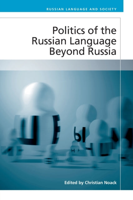 Book cover of: Politics of the Russian Language Beyond Russia. By: Christian Noack