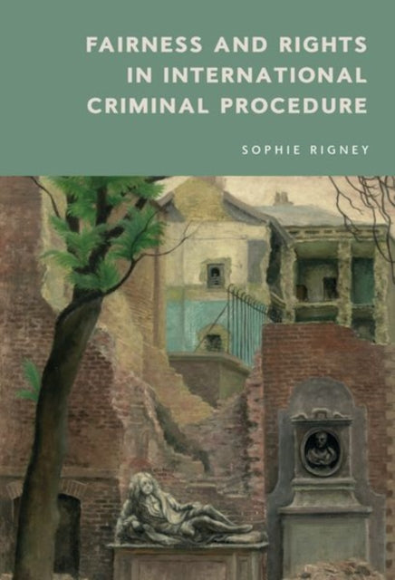 Book cover of: Fairness and Rights in International Criminal Procedure. By: Sophie Rigney
