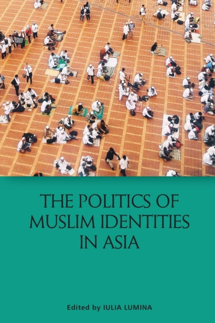 Book cover of: Politics of Muslim Identities in Asia. By: Iulia Lumina