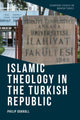 Book cover of: Islamic Theology in the Turkish Republic. By: Philip Dorroll