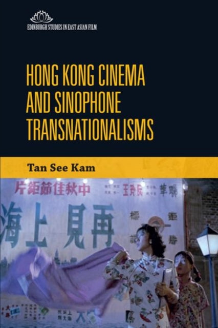 Book cover of: Hong Kong Cinema and Sinophone Transnationalisms. By: See-Kam Tan