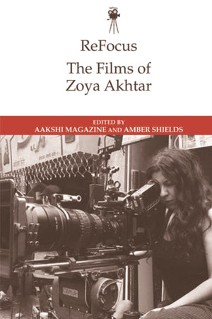 Refocus: the Films of Zoya Akhtar