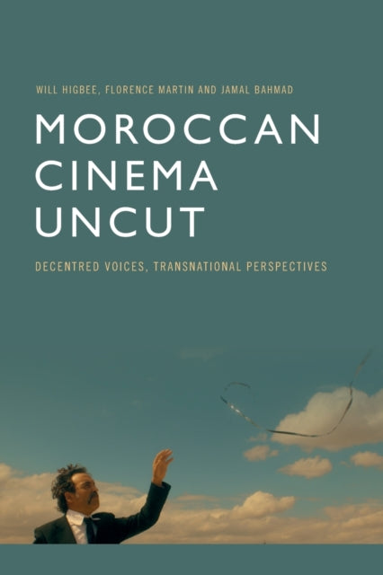 Book cover of: Moroccan Cinema Uncut. By: Will Higbee