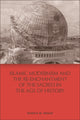Book cover of: Islamic Modernism and the Re-Enchantment of the Sacred in the Age of History. By: Monica M Ringer
